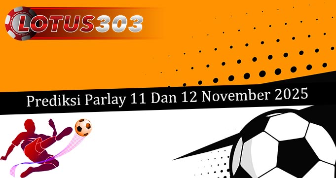 Prediksi Parlay Akurat 11 Dan 12 November 2025